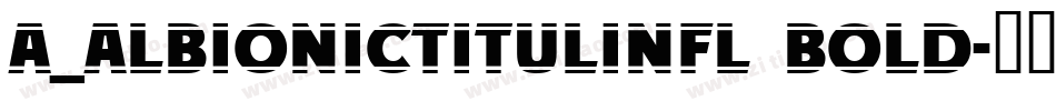 a_AlbionicTitulInfl Bold字体转换